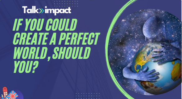If You Could Create a Perfect World, Should You?