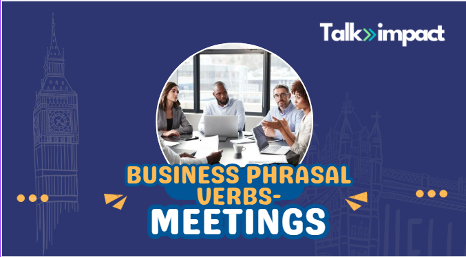 Business Phrasal Verbs- Meetings