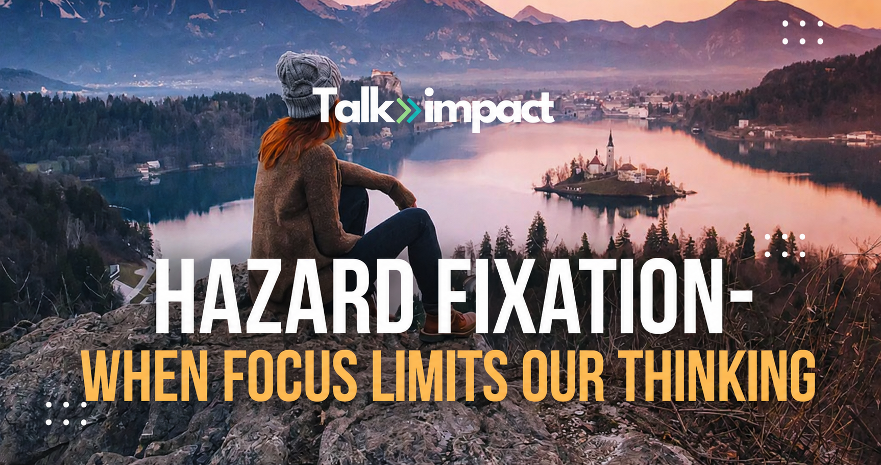 Hazard Fixation – When Focus Limits Our Thinking