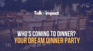 Who's Coming to Dinner? Your Dream Dinner Party